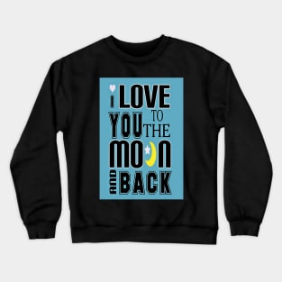 Love You To The Moon And Back-Available As Art Prints-Mugs,Cases,Duvets,T Shirts,Stickers,etc Crewneck Sweatshirt